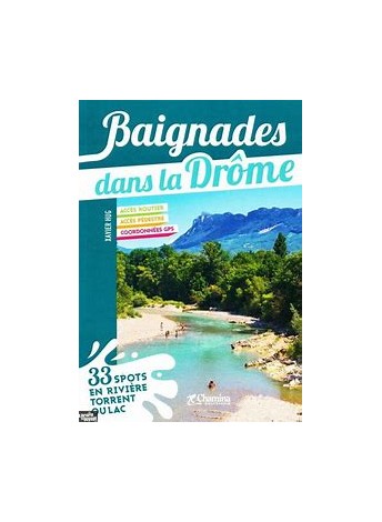 BAIGNADES DANS LA DRÔME: 33 SPOTS EN RIVIERE, TORRENT OU LAC  EDITION CHAMINA