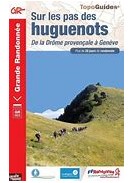 TOPOGUIDES GRANDE RANDONNEE SUR LES PAS DES HUGUENOTS: DE LA DRÔME PROVENCALE A GENEVE