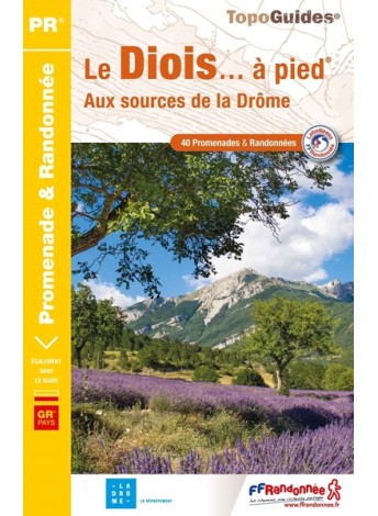 TOPOGUIDES PROMENADE ET RANDONNEE: LE DIOIS... A PIED: AUX SOURCES DE LA DRÔME