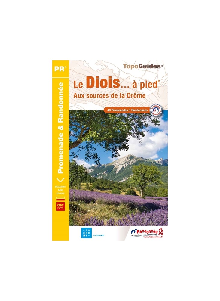 TOPOGUIDES PROMENADE ET RANDONNEE: LE DIOIS... A PIED: AUX SOURCES DE LA DRÔME