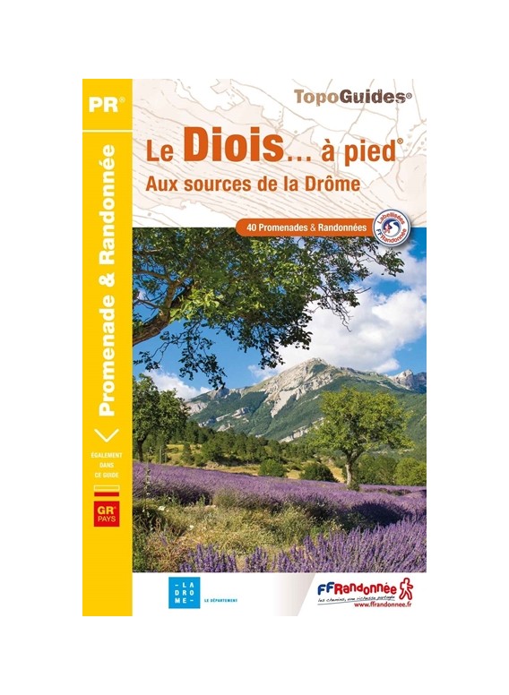 TOPOGUIDES PROMENADE ET RANDONNEE: LE DIOIS... A PIED: AUX SOURCES DE LA DRÔME