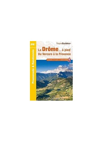 TOPOGUIDES PROMENADE ET RANDONNEE: LA DRÔME... A PIED: DU VERCORS A LA PROVENCE